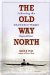 The Old Way North : Following the Oberholtzer-Magee Expedition cover