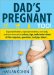 Dad's Pregnant Too : What No One Really Tells You About Being a Great Dad-to-be cover