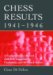  Chess Results, 1941-1946: A Comprehensive Record With 810 Tournament Crosstables and 80 Match Scores, with Sources