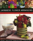 Japanese Flower Arranging : The Universe Contained Within Displaying Flowers for Beauty, Contemplation and Mindfulness [Click for larger image]