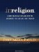 Irreligion : A Mathematician Explains Why the Arguments for God Just Don't Add Up cover