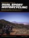 The Essential Guide To Dual Sport Motorcycling : Everything You Need to Buy, Ride, and Enjoy the World's Most Versatile Motorcycles cover