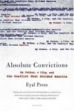 Absolute Convictions : My Father, a City, And the Conflict That Divided America [Click for larger image]