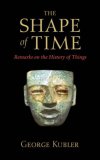 The Shape of Time : Remarks on the History of Things [Click for larger image]