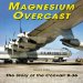 Magnesium Overcast : The Story of the Convair B-36 cover