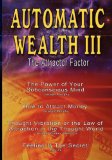 Automatic Wealth : The Attractor Factor Including the Power of Your Subconscious Mind, How to Attract Money, the Law of Attraction and Feeling Is the Secret [Click for larger image]
