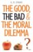 The Good, the Bad & the Moral Dilemma cover