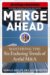 Merge Ahead : Mastering the Six Enduring Trends of Artful M&a cover