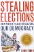 Stealing Elections : How Voter Fraud Threatens Our Democracy cover