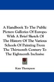 A Handbook to the Public Picture Galleries of Europe : With a Brief Sketch of the History of the Various Schools of Painting from the Thirteenth Century to the Eighteenth Inclusive [Click for larger image]