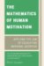 The Mathematics of Human Motivation : Applying the Law of Escalating Marginal Sacrifice cover