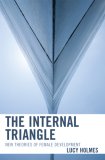 The Internal Triangle : New Theories of Female Development [Click for larger image]