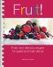 Fruit! : Fresh and Delicious Recipes for Sweet and Main Dishes cover