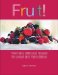 Fruit! : Fresh and Delicious Recipes for Sweet and Main Dishes cover