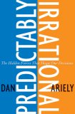 Predictably Irrational : The Hidden Forces That Shape Our Decisions [Click for larger image]
