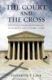 The Court and the Cross : The Religious Right's Crusade to Reshape the Supreme Court [Click for larger image]
