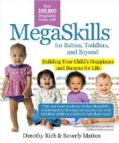 Megaskills for Babies, Toddlers and Beyond : Building Your Child's Happiness and Success in School and Life [Click for larger image]