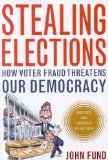 Stealing Elections : How Voter Fraud Threatens Our Democracy [Click for larger image]