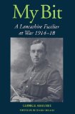 My Bit : A Lancashire Fusilier at War 1914-1918 [Click for larger image]
