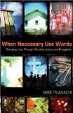 When Necessary Use Words : Changing Lives Through Worship, Justice and Evangelism [Click for larger image]
