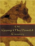 The George McDonald Treasury : The Princess and the Goblin, The Princess and Curdie, The Light Princess, Phantastes, The Giant's Heart, Att the Back of the North Wind, The Golden Ke [Click for larger image]