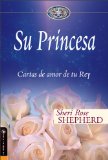 Su Princesa/ His Princess : Cartas De Amor De Tu Rey/ Love Letters from Your King [Click for larger image]