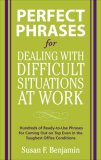 Perfect Phrases for Dealing With Difficult Situations at Work : Hundreds of Ready-to-use Phrases for Co2008ming Out on Top Even in the Toughest Office Conditions [Click for larger image]