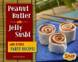 Peanut Butter and Jelly Sushi and Other Party Recipes [Click for larger image]
