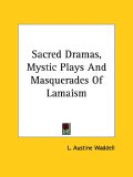 Sacred Dramas, Mystic Plays and Masquerades of Lamaism [Click for larger image]