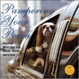 Pampering Your Pooch : Discover What Your Dog Needs, Wants, and Loves [Click for larger image]