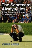 The Scorecard Always Lies : A Year Behind the Scenes on the PGA Tour [Click for larger image]