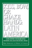 Kiss, Bow, or Shakes Hands, Latin America : How to Do Business in 18 Latin American Countries [Click for larger image]