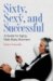 Sixty, Sexy, and Successful : A Guide for Aging Male Baby Boomers cover