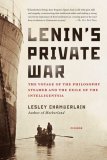 Lenin's Private War : The Voyage of the Philosophy Steamer and the Exile of the Intelligentsia [Click for larger image]