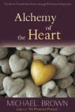 Alchemy of the Heart : Transform Turmoil into Peace Through Emotional Integration [Click for larger image]