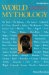 World Mythology : An Anthology of the Great Myths and Epics cover