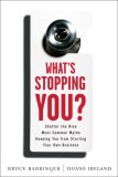 What's Stopping You? : Shatter the 9 Most Common Myths Keeping You from Starting Your Own Business [Click for larger image]
