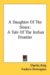 A Daughter Of The Sioux : A Tale of the Indian Frontier cover