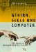 Gehirn, Seele Und Computer : Der Mensch Im Quantenzeitalter cover