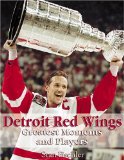 The 100 Greatest Moments and Players of the Detroit Red Wings [Click for larger image]