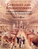 Curiosity and Enlightenment : Collectors and Collections from the Sixteenth to the Nineteenth Century [Click for larger image]