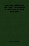 American Catholics In The War : The National Catholic War Council 1917-1921 [Click for larger image]