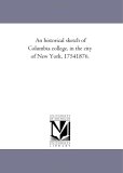 An Historical Sketch of Columbia College, in the City of New York, 1754-1876 [Click for larger image]