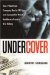 Undercover : How I Went from Company Man to FBI Spy--and Exposed the Worst Healthcare Fraud in U.S. History cover