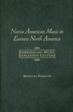 Native American Music in Eastern North America : Experiencing Music, Expressing Culture [Click for larger image]