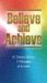 Believe and Achieve : W. Clement Stone's 17 Principles of Success cover