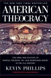 American Theocracy : The Peril and Politics of Radical Religion, Oil, and Borrowed Money in the 21st Century [Click for larger image]