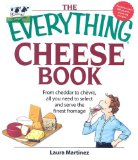 The Everything Cheese Book : From Cheddar to Chevre, All You Need to Select and Serve the Finest Fromage [Click for larger image]