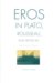 Eros in Plato, Rousseau, and Nietzsche : The Politics of Infinity cover