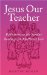 Jesus Our Teacher : Reflections on the Sunday Readings for Matthew's Year cover